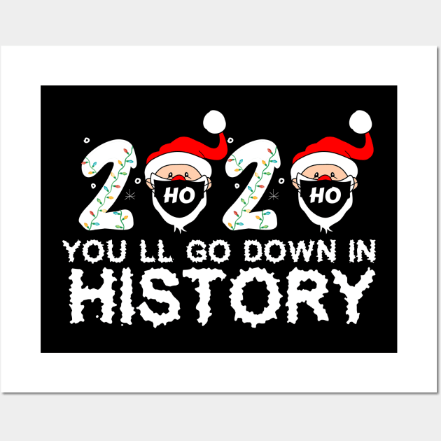 2020 You'll Go Down In History christmas Gift Wall Art by issambak